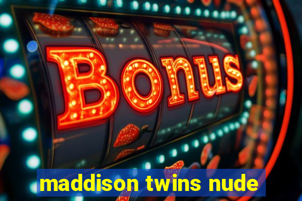 maddison twins nude